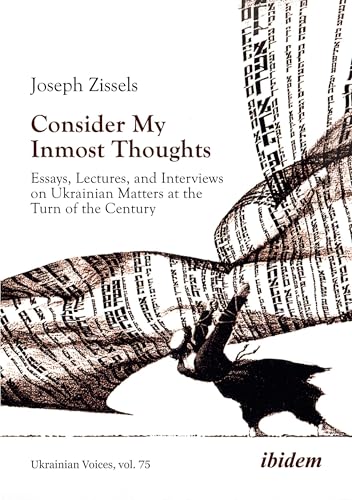 Consider My Inmost Thoughts : Essays, Lectures, and Interviews on Ukrainian Matters at the Turn of the Century
