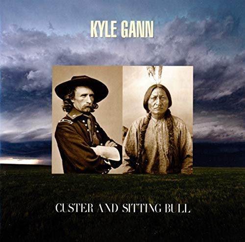 Gann  Kyle - Kyle Gann: Custer And Sitting Bull [CD]