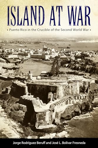 Island at War : Puerto Rico in the Crucible of the Second World War