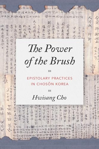 The Power of the Brush : Epistolary Practices in Choson Korea