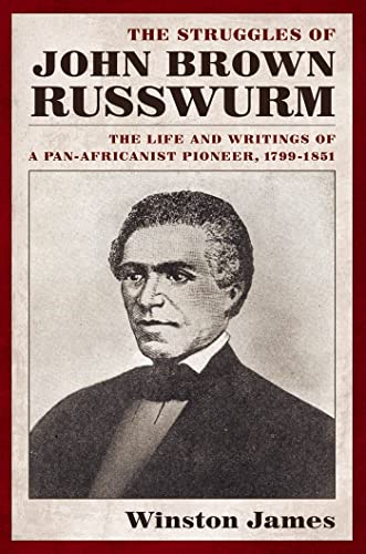 The Struggles of John Brown Russwurm: The Life and Writings of a Pan-Africanist Pioneer