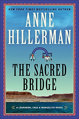 The Sacred Bridge: A Leaphorn, Chee & Manuelito Novel: 7 (A Leaphorn, Chee and Manuelito Novel): A Mystery Novel