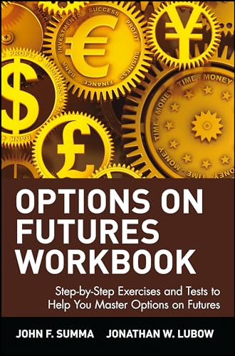 Options on Futures: Step-by-step Exercises and Tests to Help You Master Options on Futures: Workbook - Step-by-step Exercises and Tests to Help You Master "Options on Futures"