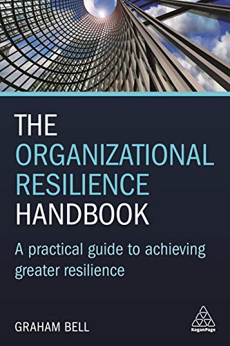 The Organizational Resilience Handbook : A Practical Guide to Achieving Greater Resilience