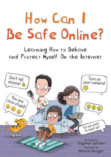 How Can I Be Safe Online? : Learning How to Behave and Protect Myself on the Internet