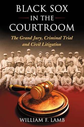 Black Sox in the Courtroom : The Grand Jury, Criminal Trial and Civil Litigation