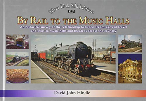 BY RAIL TO THE MUSIC HALLS: Recollections of the relationship between rail travel and trips to music halls and theatres across the country