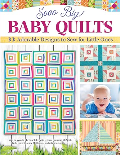 Sooo Big! Baby Quilts : 33 Adorable Designs to Sew for Little Ones