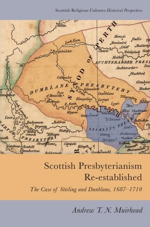 Scottish Presbyterianism Re-Established : The Case of Stirling and Dunblane, 1687-1710