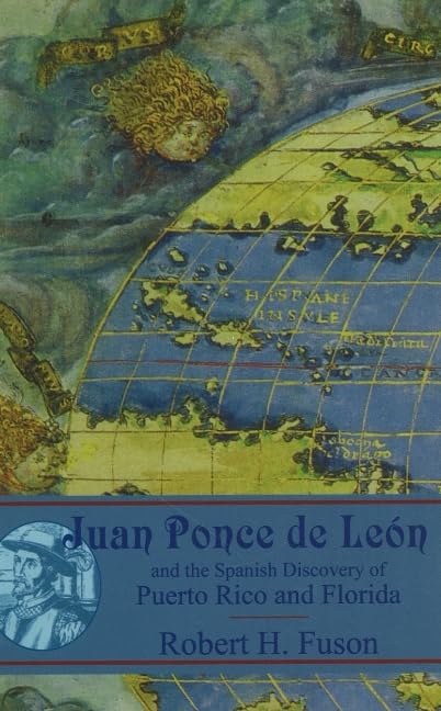Juan Ponce de Leon : and the Spanish Discovery of Puerto Rico & Florida