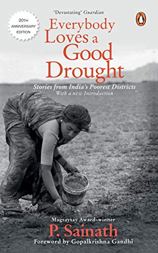 Everybody Loves a Good Drought : Stories from India's Poorest Districts