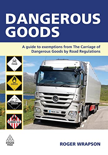 Dangerous Goods : A Guide to Exemptions from the Carriage of Dangerous Goods by Road Regulations