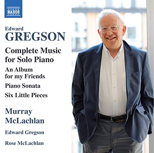 Mclachlan/gregson - Edward Gregson: Complete Music for Solo Piano - An Album for my Friends, Piano Sonata, Six Little Pieces [CD]