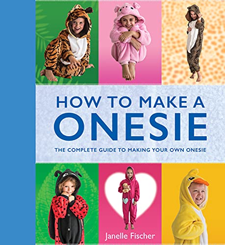 How to Make a Onesie : The Complete Guide to Making Your Own Onesie