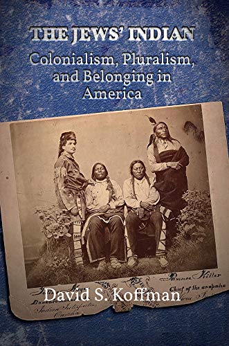 The Jews' Indian: Colonialism, Pluralism, and Belonging in America