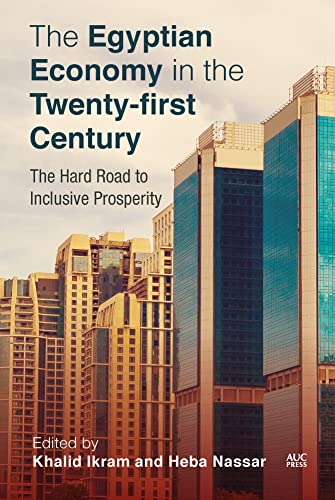 The Egyptian Economy in the Twenty-First Century: The Hard Road to Inclusive Prosperity