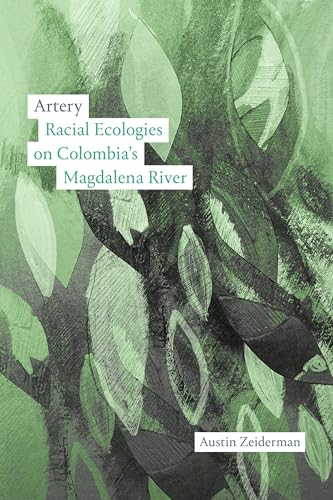 Artery : Racial Ecologies on Colombia's Magdalena River