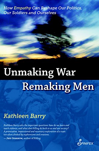 Unmaking War, Remaking Men : How Empathy Can Reshape our Politics, Our Soldiers and Ourselves