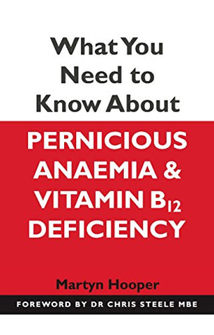 What You Need to Know About Pernicious Anaemia and Vitamin B12 Deficiency