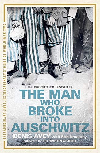 The Man Who Broke into Auschwitz: The Extraordinary True Story (Extraordinary Lives, Extraordinary Stories of World War Two)