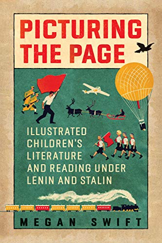 Picturing the Page: Soviet Illustrated Children's Literature and Reading under Lenin: Illustrated Children's Literature and Reading Under Lenin and Stalin