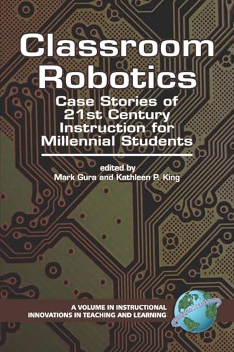 Classroom Robotics : Case Stories of 21st Century Instruction for Milennial Students