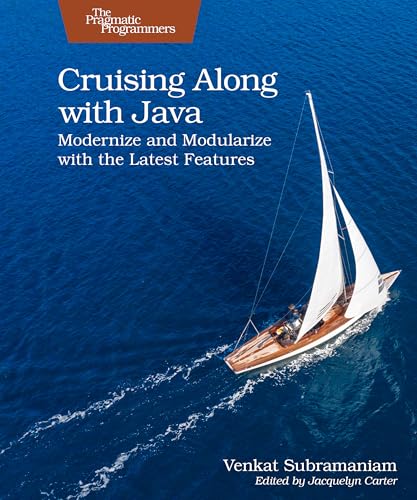Cruising Along with Java : Modernize and Modularize with the Latest Features