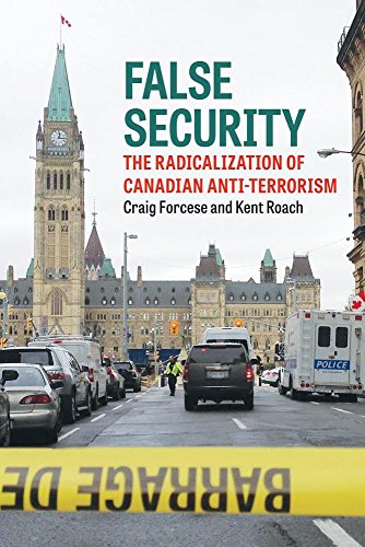 False Security : The Radicalization of Canadian Anti-Terrorism