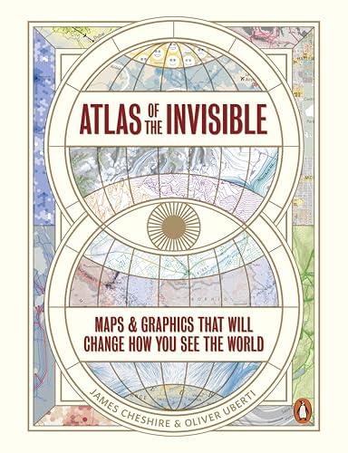 Atlas of the Invisible : Maps & Graphics That Will Change How You See the World