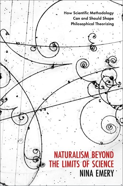 Naturalism Beyond the Limits of Science : How Scientific Methodology Can and Should Shape Philosophical Theorizing