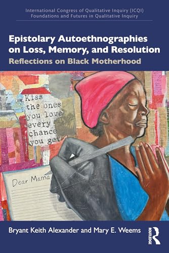 Epistolary Autoethnographies on Loss, Memory, and Resolution : Reflections on Black Motherhood