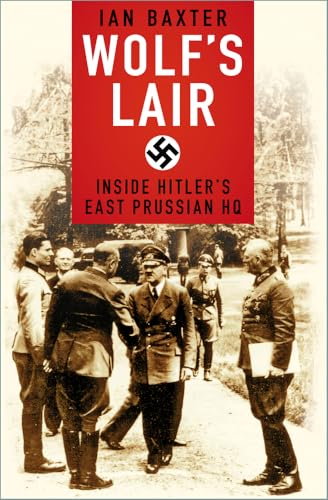 Wolf's Lair : Inside Hitler's East Prussian HQ