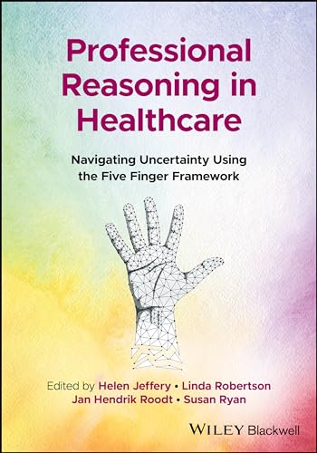 Professional Reasoning in Healthcare : Navigating Uncertainty Using the Five Finger Framework