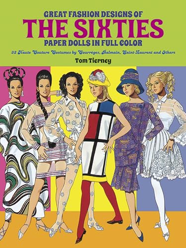 Great Fashion Designs of the Sixties: Paper Dolls in Full Colour : 32 Haute Couture Costumes by Courreges, Balmain, Saint-Laurent, and Others