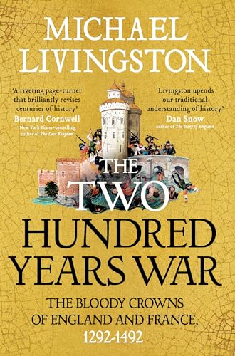 The Two Hundred Years War : The Bloody Crowns of England and France, 1292–1492