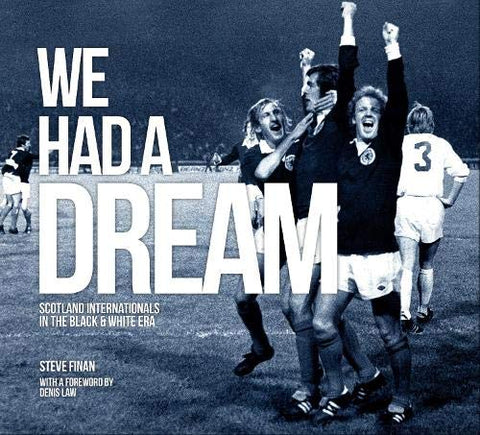 We Had A Dream - Scotland Internationals In The Black & White Era: 1