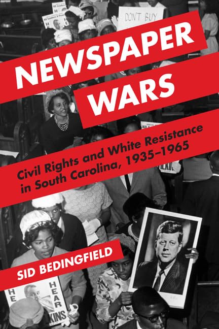 Newspaper Wars: Civil Rights and White Resistance in South Carolina