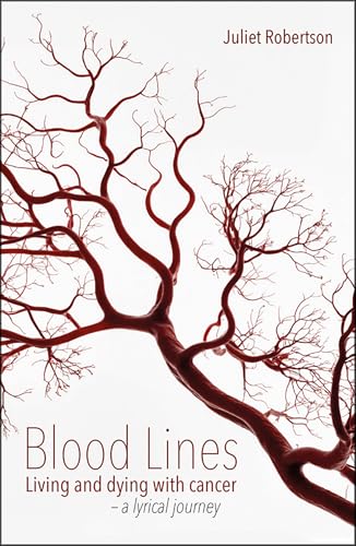 Blood Lines : Living and dying with cancer - a lyrical journey