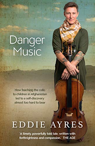 Danger Music : How teaching the cello to children in Afghanistan led to a self-discovery almost too hard to bear