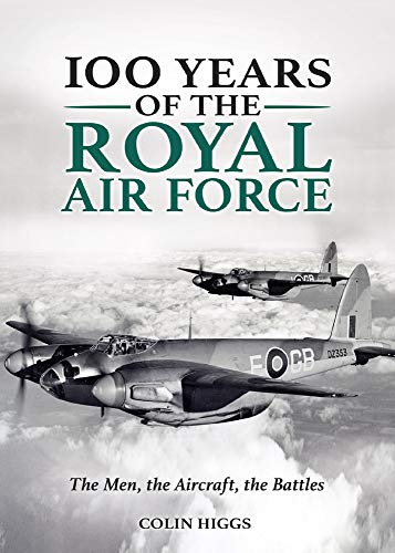 100 Years of the RAF: The Men, the Aircraft, the Battles