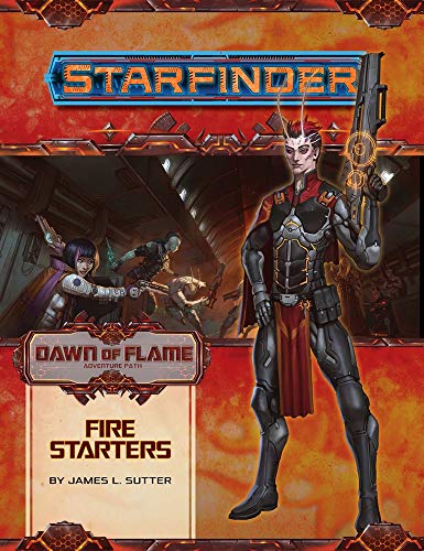 Starfinder Adventure Path: Fire Starters (Dawn of Flame 1 of 6) (Starfinder Adventure Path: Dawn of Flame)