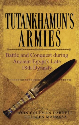 Tutankhamuns Armies: Battle and Conquest During Ancient Egypts Late Eighteenth Dynasty