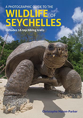 A Photographic Guide to the Wildlife of Seychelles: A Guide to the Most Common Flora and Fauna Encountered in Seychelles, Including Hiking Trails for the Inner Island Group