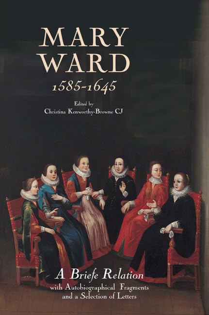 Mary Ward (1585-1645): `A Briefe Relation