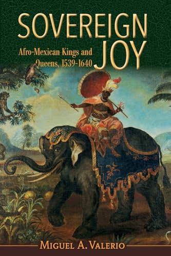 Sovereign Joy: Afro-Mexican Kings and Queens, 1539-1640 (Afro-Latin America)