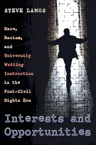 Interests and Opportunities : Race, Racism, and University Writing Instruction in the Post–Civil Rights Era