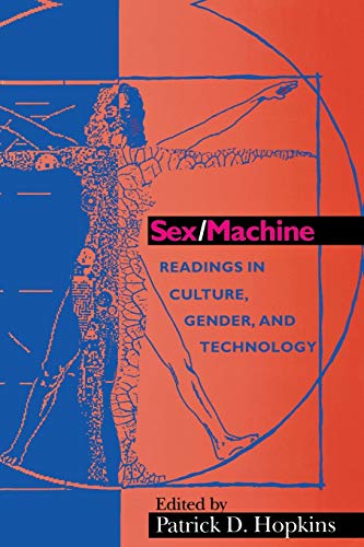 Sex/Machine: Readings in Culture, Gender, and Technology (Indiana Series in the Philosophy of Technology)