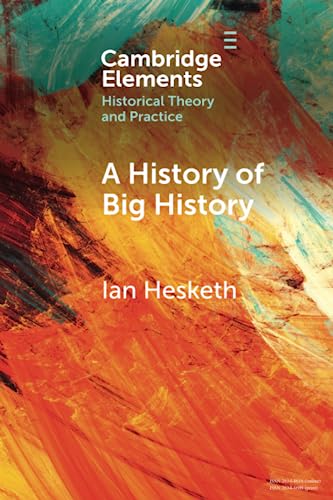 A History of Big History (Elements in Historical Theory and Practice)