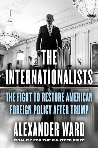 The Internationalists : The Fight to Restore American Foreign Policy After Trump