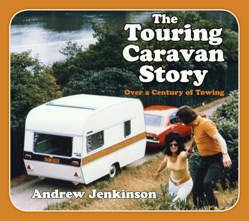 The Touring Caravan Story : Over a Century of Towing
